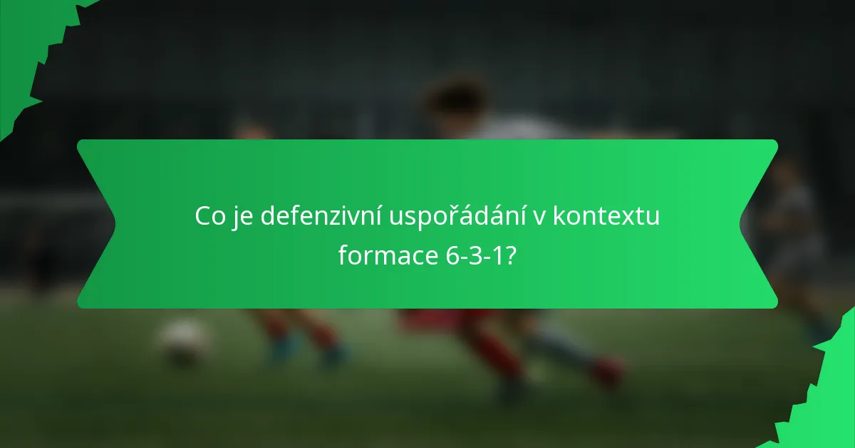 Co je defenzivní uspořádání v kontextu formace 6-3-1?