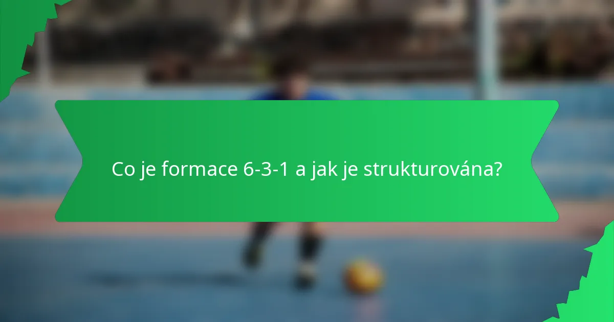 Co je formace 6-3-1 a jak je strukturována?