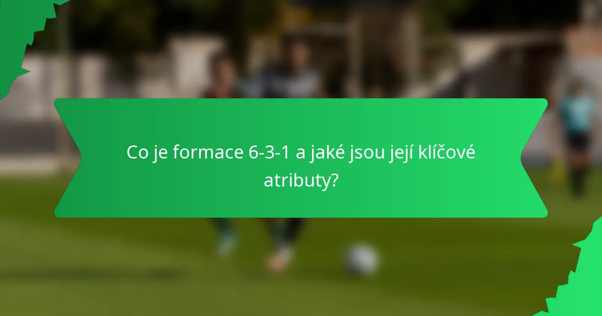 Co je formace 6-3-1 a jaké jsou její klíčové atributy?