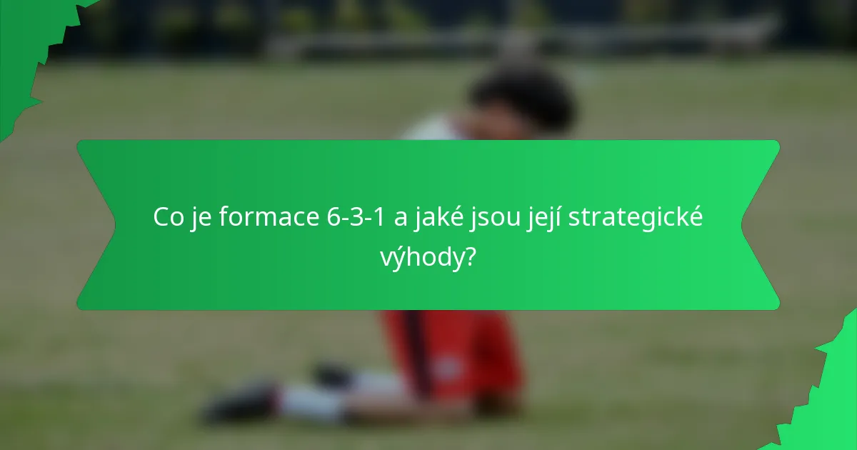Co je formace 6-3-1 a jaké jsou její strategické výhody?