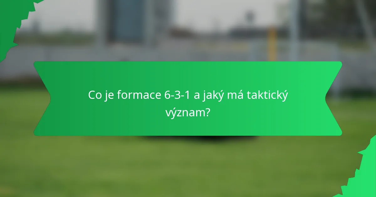 Co je formace 6-3-1 a jaký má taktický význam?