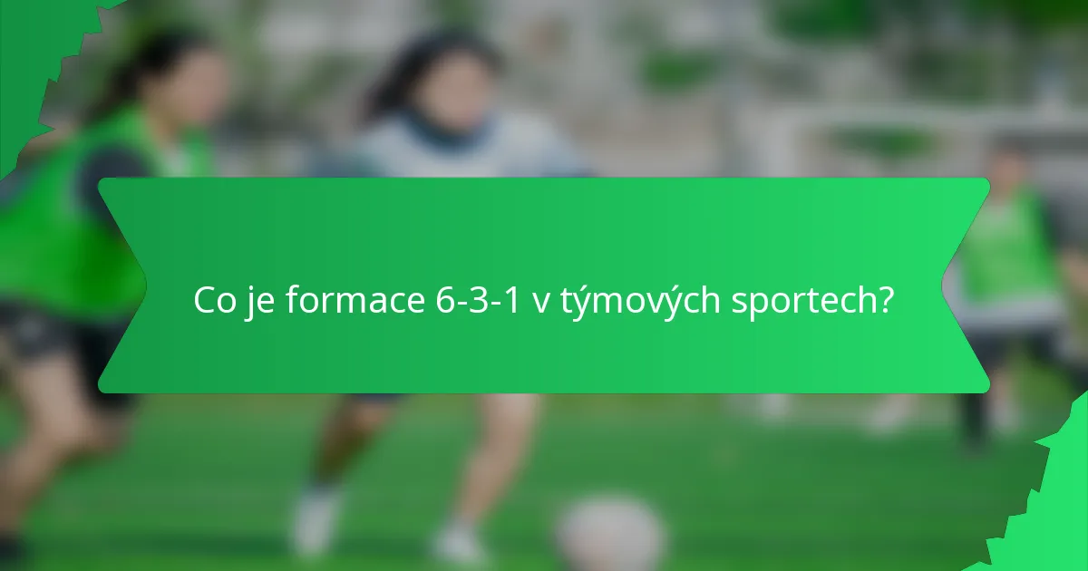 Co je formace 6-3-1 v týmových sportech?