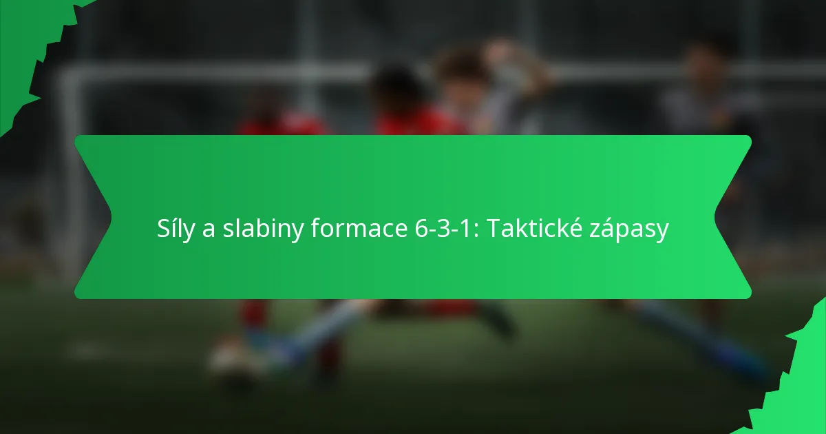 Síly a slabiny formace 6-3-1: Taktické zápasy