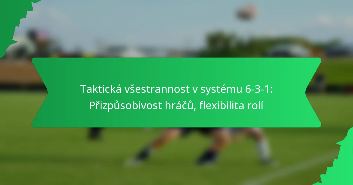 Taktická všestrannost v systému 6-3-1: Přizpůsobivost hráčů, flexibilita rolí