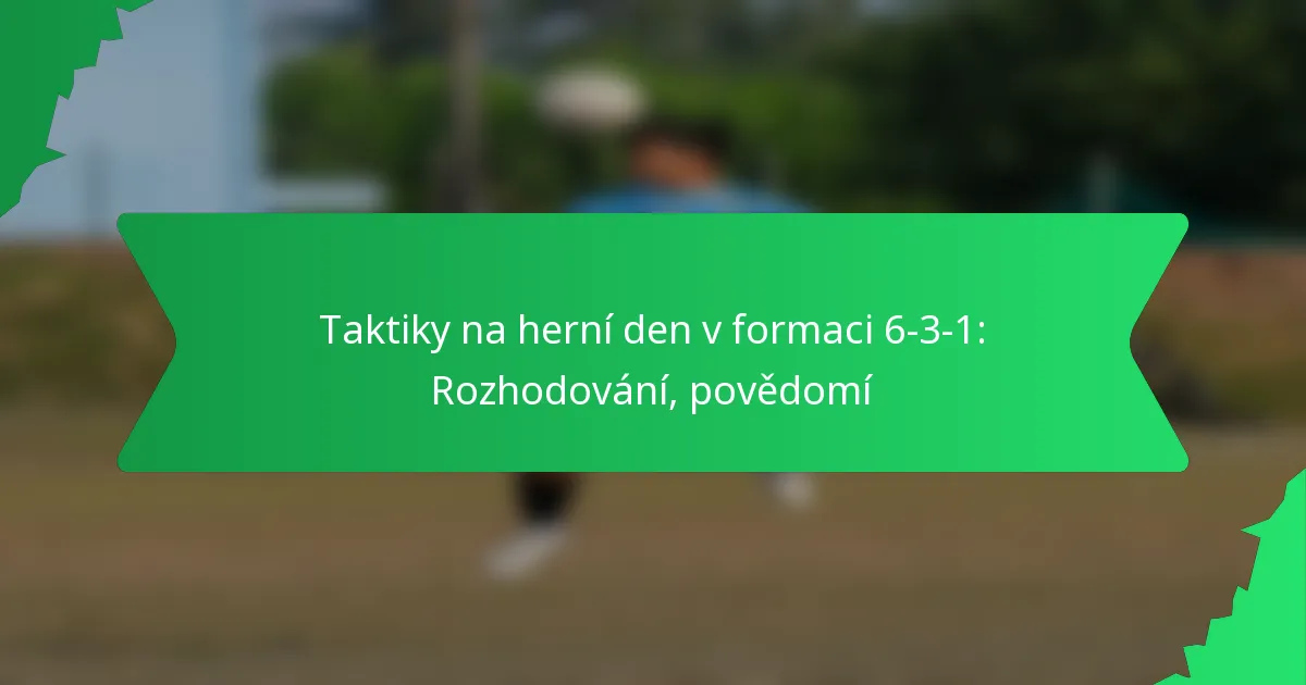 Taktiky na herní den v formaci 6-3-1: Rozhodování, povědomí