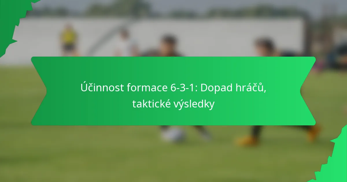 Účinnost formace 6-3-1: Dopad hráčů, taktické výsledky