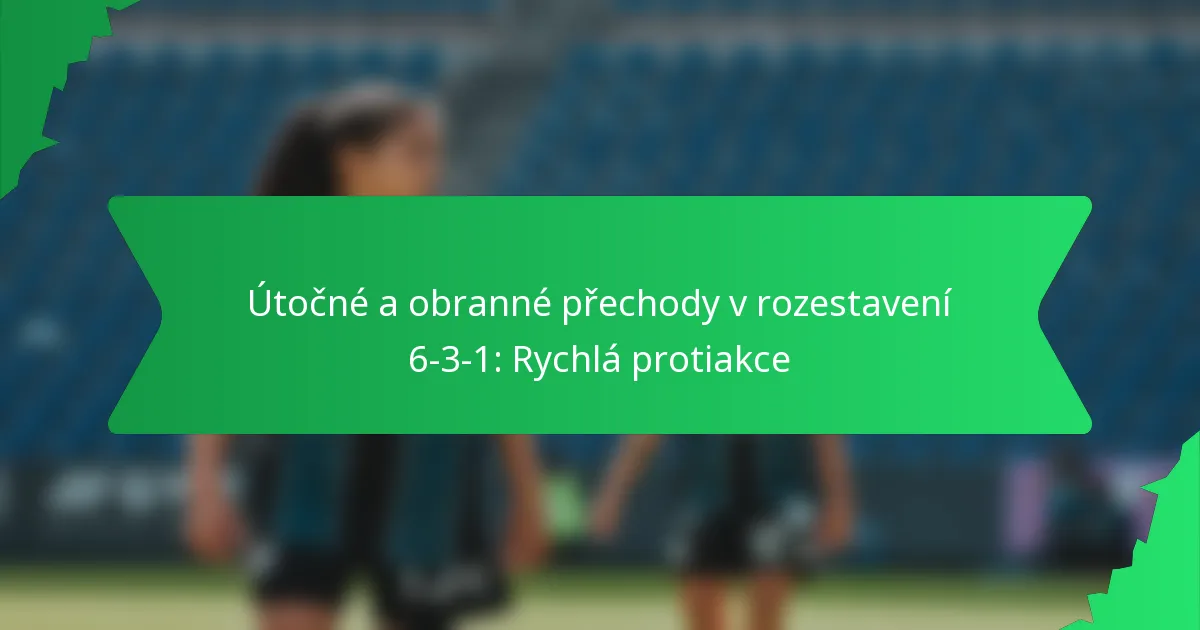 Útočné a obranné přechody v rozestavení 6-3-1: Rychlá protiakce