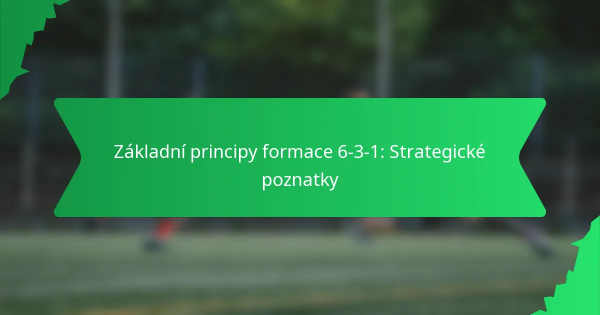 Základní principy formace 6-3-1: Strategické poznatky