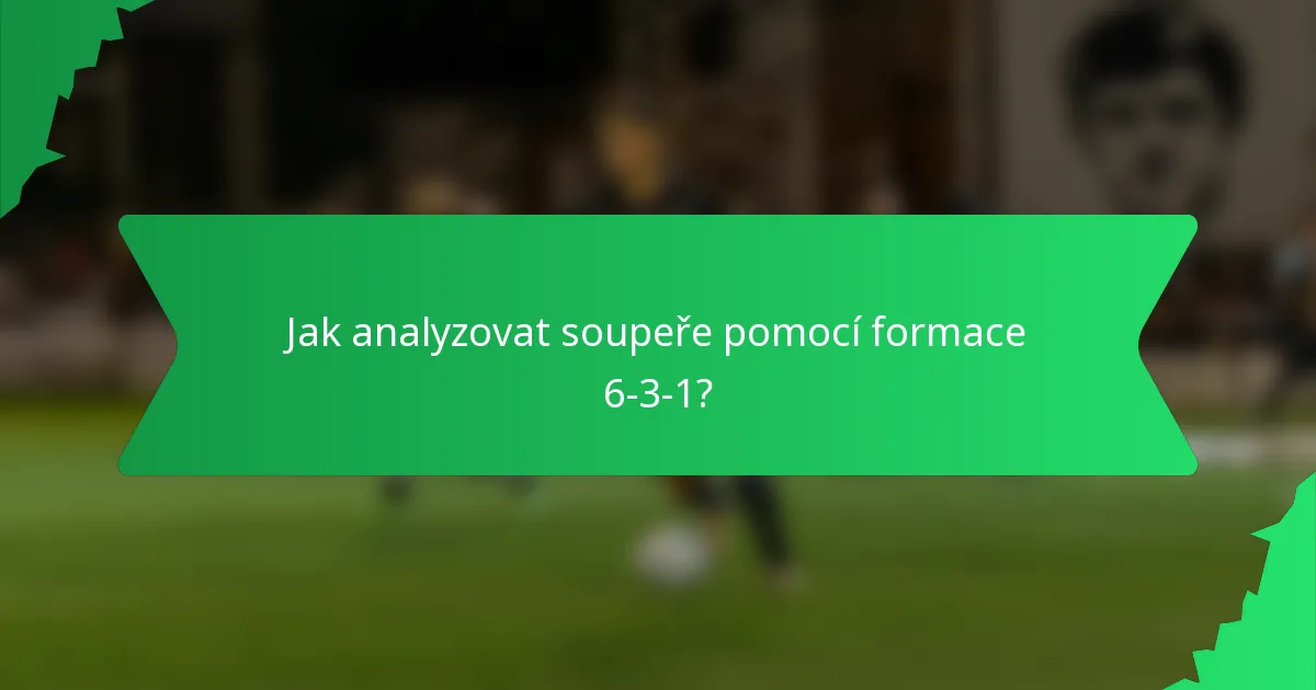 Jak analyzovat soupeře pomocí formace 6-3-1?