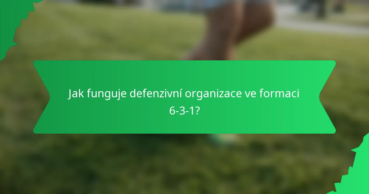 Jak funguje defenzivní organizace ve formaci 6-3-1?