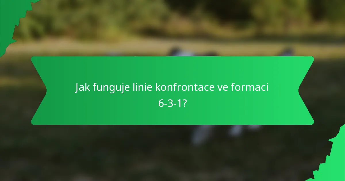 Jak funguje linie konfrontace ve formaci 6-3-1?