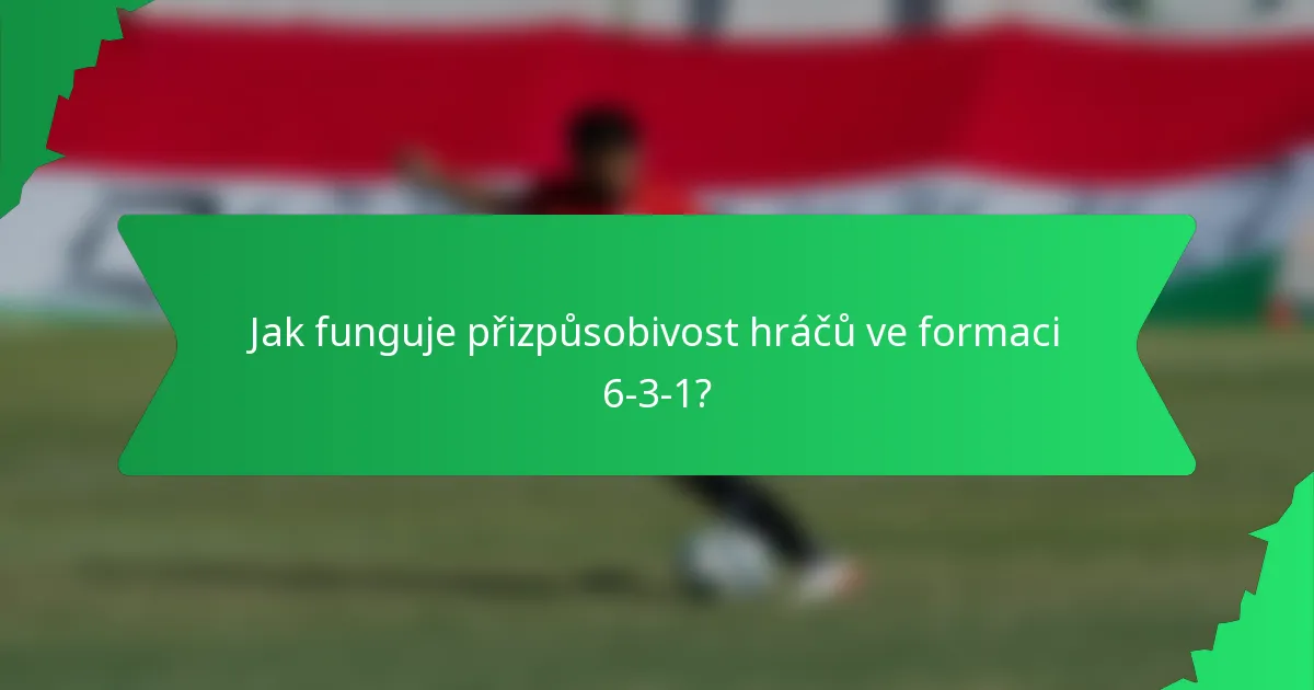 Jak funguje přizpůsobivost hráčů ve formaci 6-3-1?