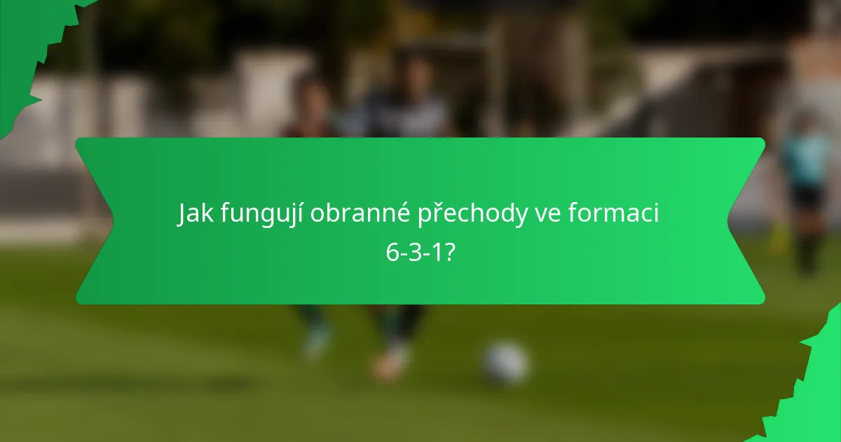 Jak fungují obranné přechody ve formaci 6-3-1?