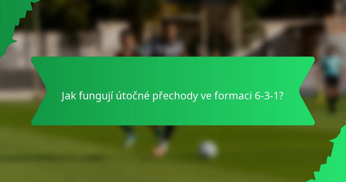 Jak fungují útočné přechody ve formaci 6-3-1?
