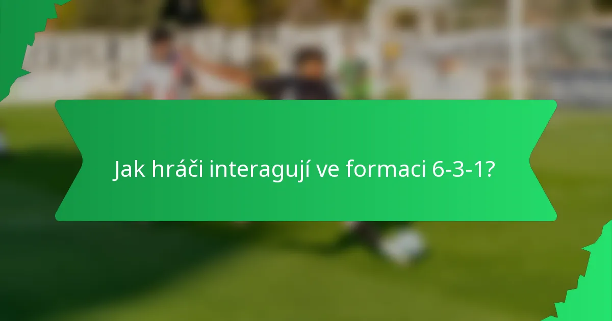 Jak hráči interagují ve formaci 6-3-1?