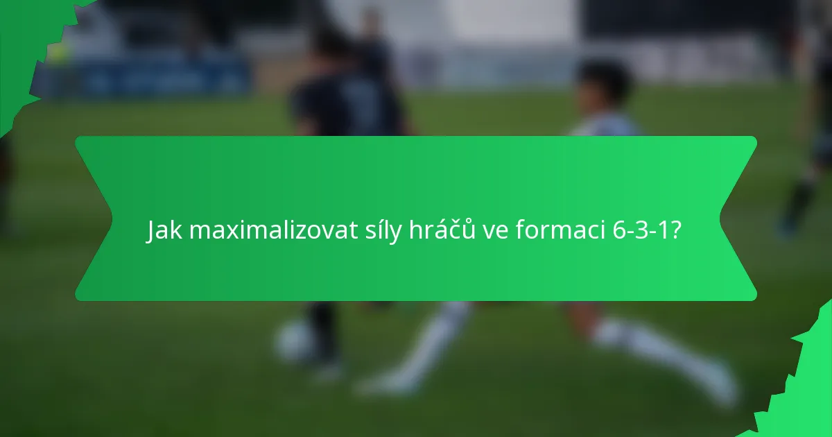 Jak maximalizovat síly hráčů ve formaci 6-3-1?