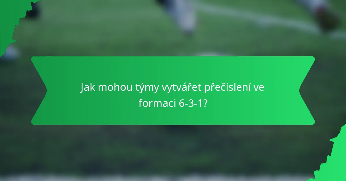 Jak mohou týmy vytvářet přečíslení ve formaci 6-3-1?