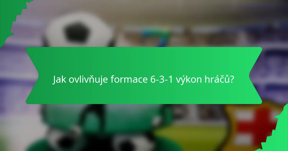 Jak ovlivňuje formace 6-3-1 výkon hráčů?