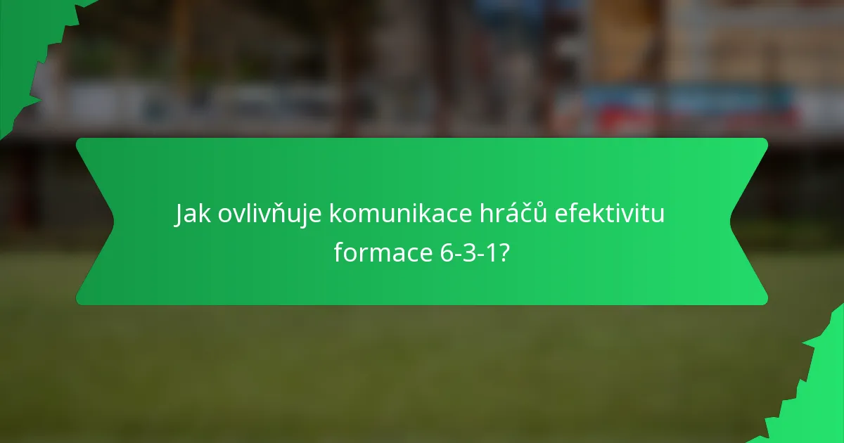 Jak ovlivňuje komunikace hráčů efektivitu formace 6-3-1?