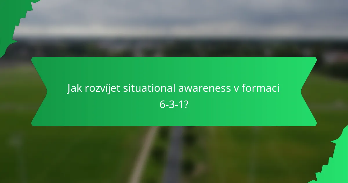 Jak rozvíjet situational awareness v formaci 6-3-1?