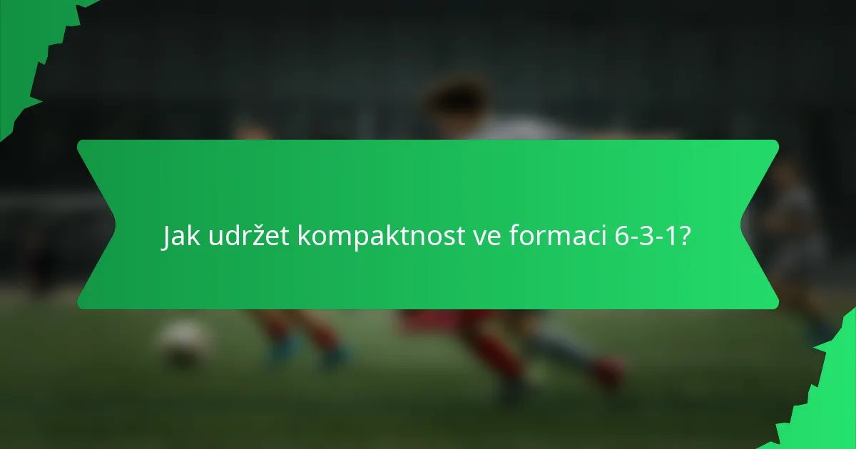 Jak udržet kompaktnost ve formaci 6-3-1?