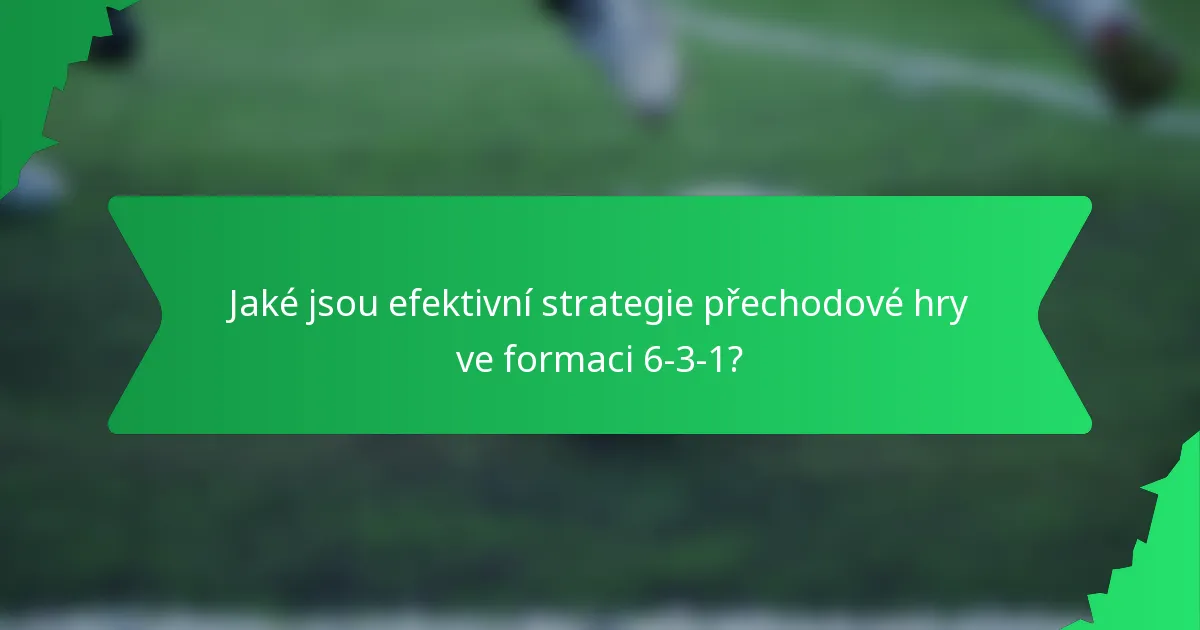 Jaké jsou efektivní strategie přechodové hry ve formaci 6-3-1?