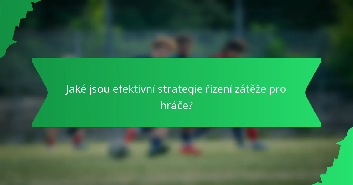 Jaké jsou efektivní strategie řízení zátěže pro hráče?
