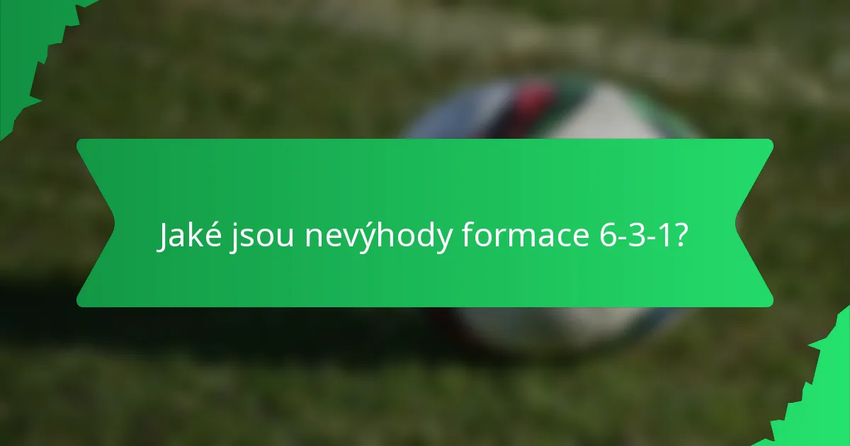 Jaké jsou nevýhody formace 6-3-1?