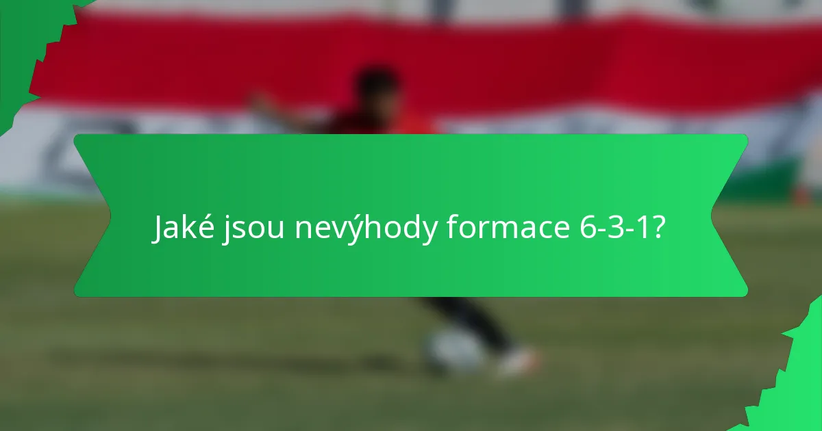 Jaké jsou nevýhody formace 6-3-1?