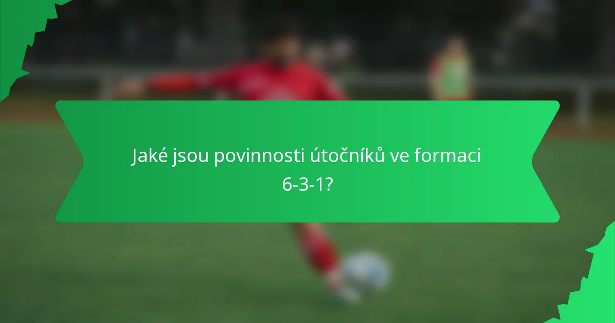 Jaké jsou povinnosti útočníků ve formaci 6-3-1?