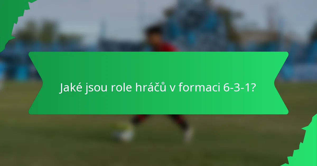 Jaké jsou role hráčů v formaci 6-3-1?