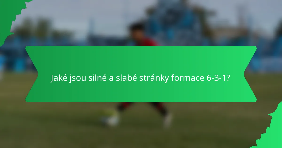 Jaké jsou silné a slabé stránky formace 6-3-1?