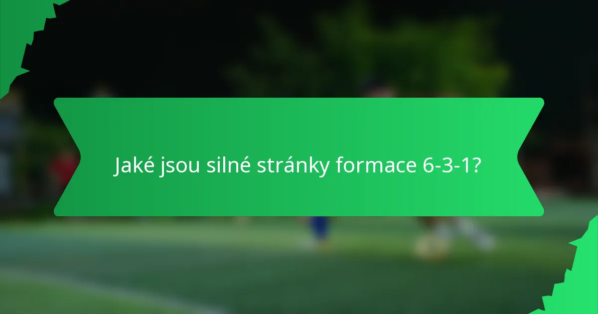 Jaké jsou silné stránky formace 6-3-1?