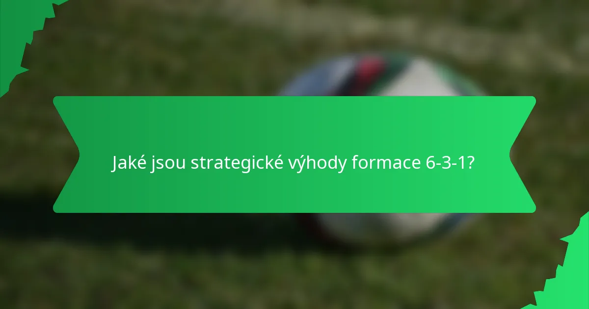 Jaké jsou strategické výhody formace 6-3-1?