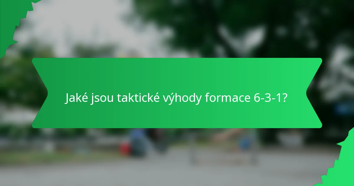 Jaké jsou taktické výhody formace 6-3-1?