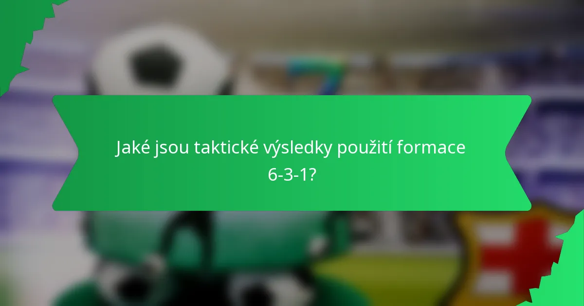 Jaké jsou taktické výsledky použití formace 6-3-1?