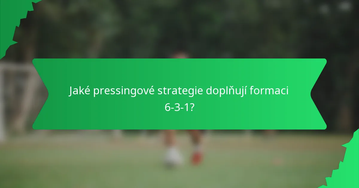 Jaké pressingové strategie doplňují formaci 6-3-1?