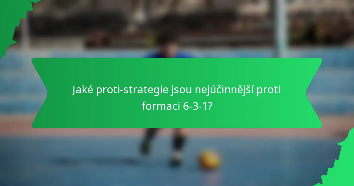Jaké proti-strategie jsou nejúčinnější proti formaci 6-3-1?
