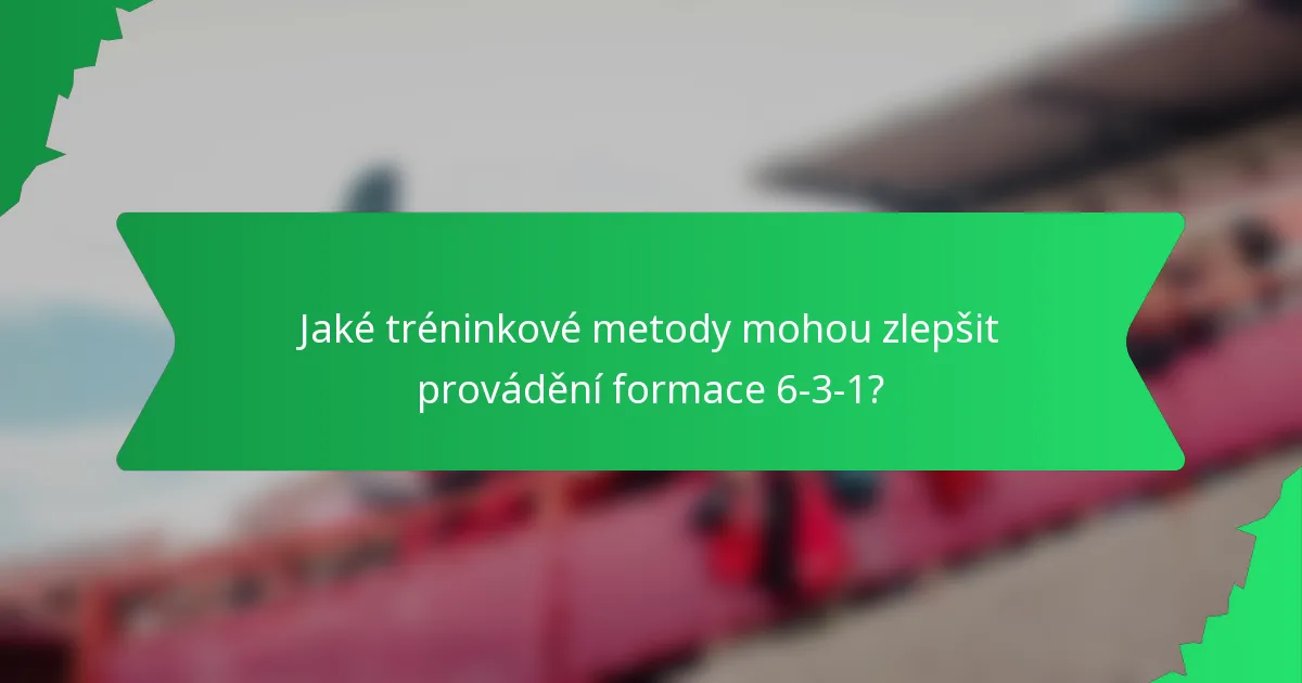 Jaké tréninkové metody mohou zlepšit provádění formace 6-3-1?